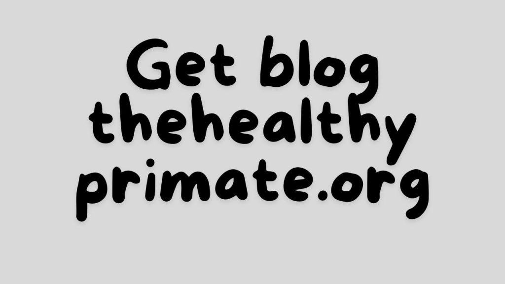 Get blog thehealthyprimate.org